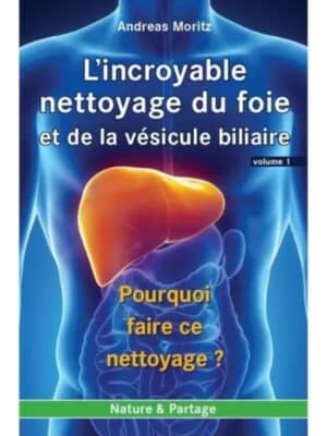 Couverture du livre “L’incroyable nettoyage du foie et de la vésicule biliaire” Volume 1 – Andreas Moritz – édition zéro gâchis