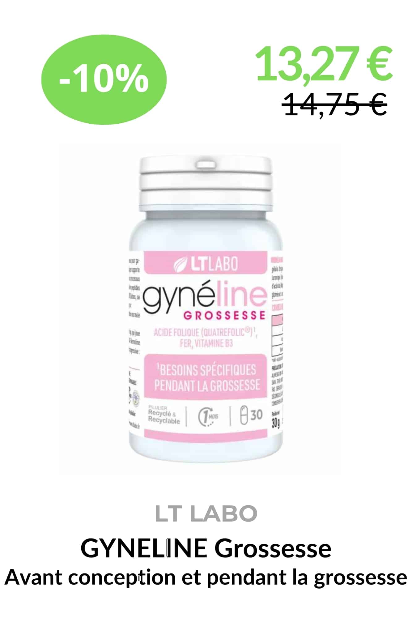 Gynéline Grossesse Bio LT Labo, complément alimentaire à base de vitamine B9 Quatrefolic®, fer bisglycinate et vitamine B3 pour accompagner la conception et la grossesse.