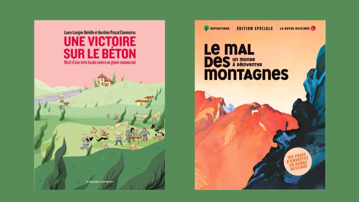 Couvertures de deux bandes dessinées engagées : "Une victoire sur le béton", récit d’une lutte locale contre un projet commercial, et "Le mal des montagnes", enquête de Reporterre et La Revue dessinée sur l’avenir des territoires alpins.